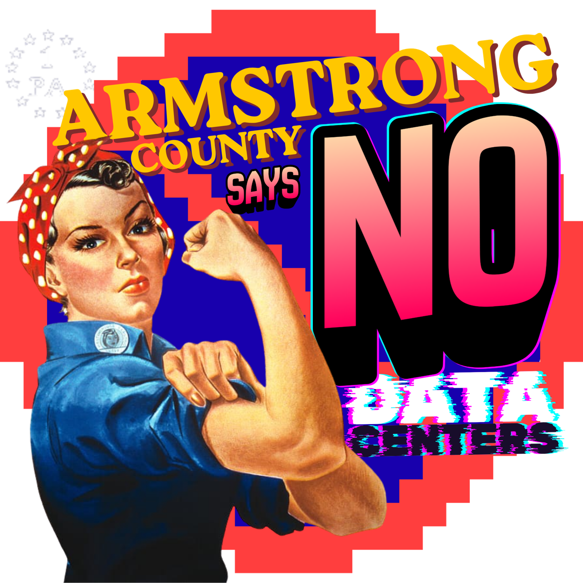 Armstrong County says NO Data Centers — Rosie the Riveter with 1 PA regimental field.
